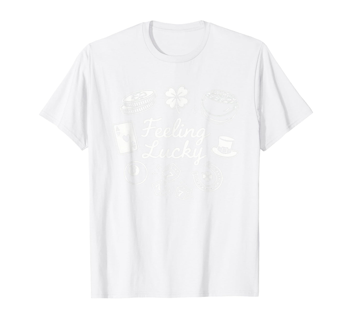 Feeling Lucky St Patrick's Day Fun T-Shirt - T-Shirt | White