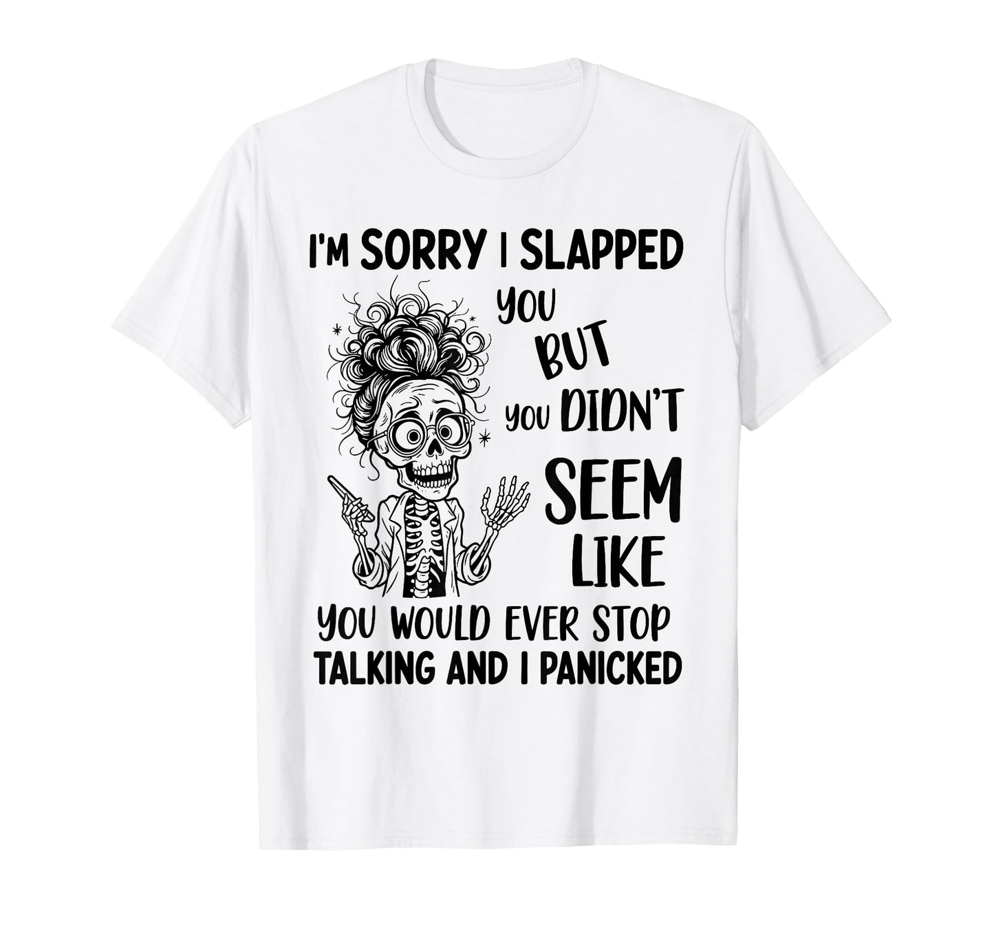 I'm Sorry I Slapped You But You Didn't Seem Like You Would T-Shirt