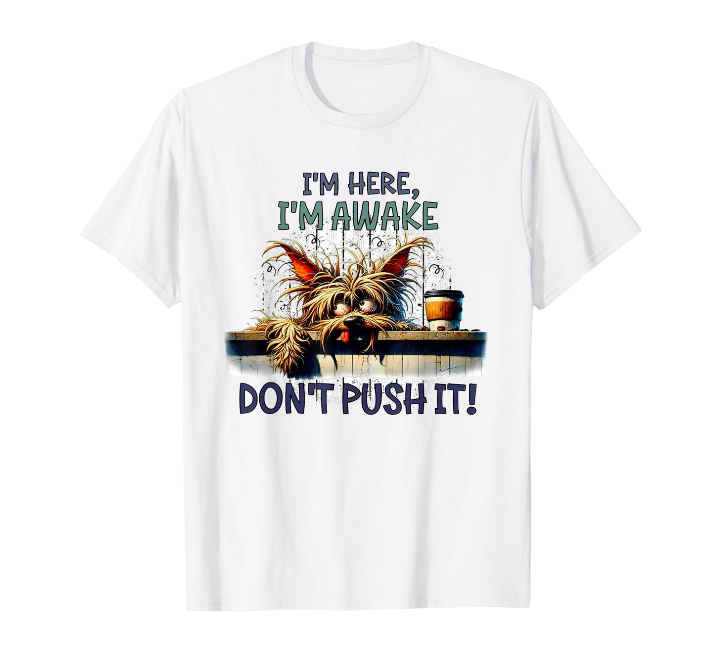 I'm Here I'm Awake Don't Push It Cute Dog T-Shirt for Men Women