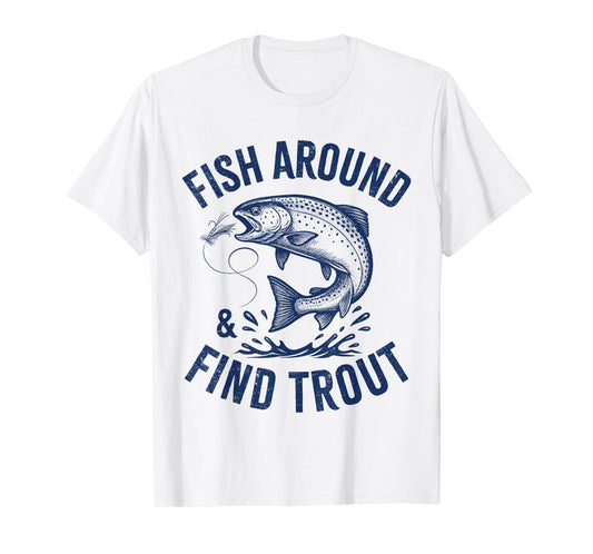 Fish Around Find Trout Funny Fishing Father's Day Dad Men T-Shirt