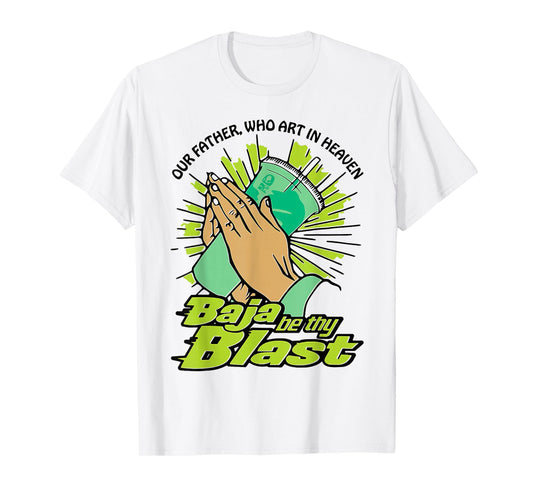 Our Father Who Art in Heaven Baja Be Thy Blast T-Shirt