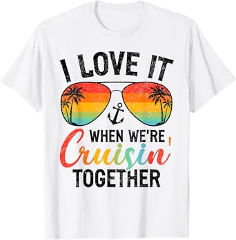 i love it when we're cruising together couples cruise T-Shirt