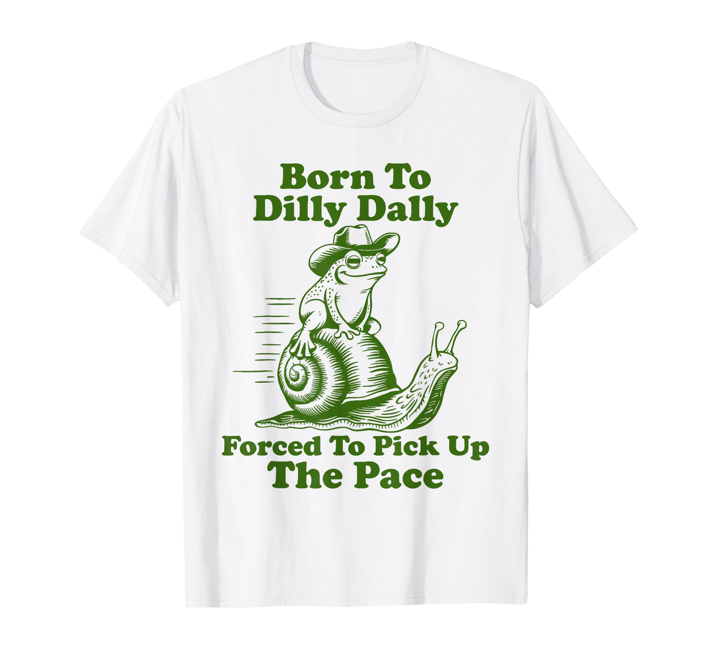 Born To Dilly Dally Forced To Pick Up The Pace Funny Frog T-Shirt