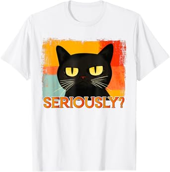 Funny Silly Cat Seriously Funny Sarcastic Saying Seriously? Men Women Kids T-Shirt
