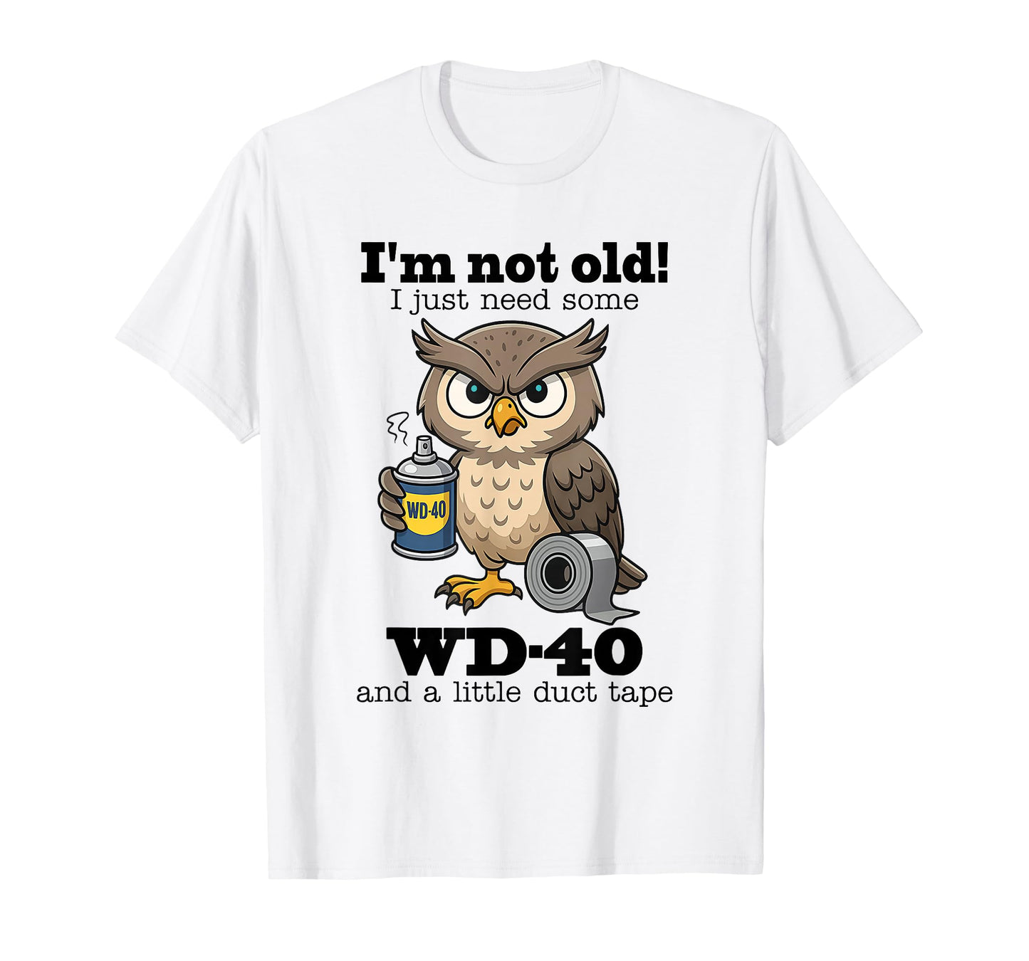 Owl I'm Not Old I Just Need Some WD-40 & A Little Duct Tape T-Shirt