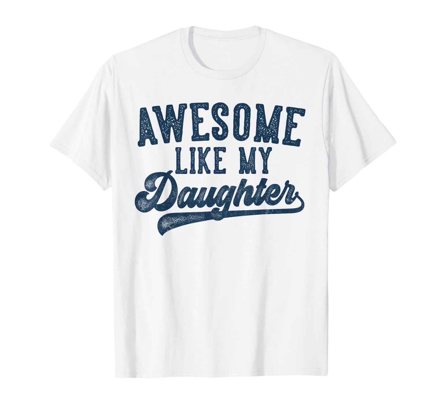 Awesome Like My Daughter Father's Day Dad Gifts Funny T-Shirt