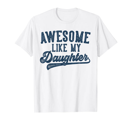 Awesome Like My Daughter Father's Day Dad Gifts Funny T-Shirt