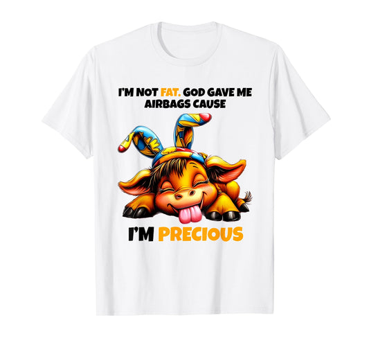 Cow I'm Not Fat God Gave Me Airbags Cause I'm Precious T-Shirt
