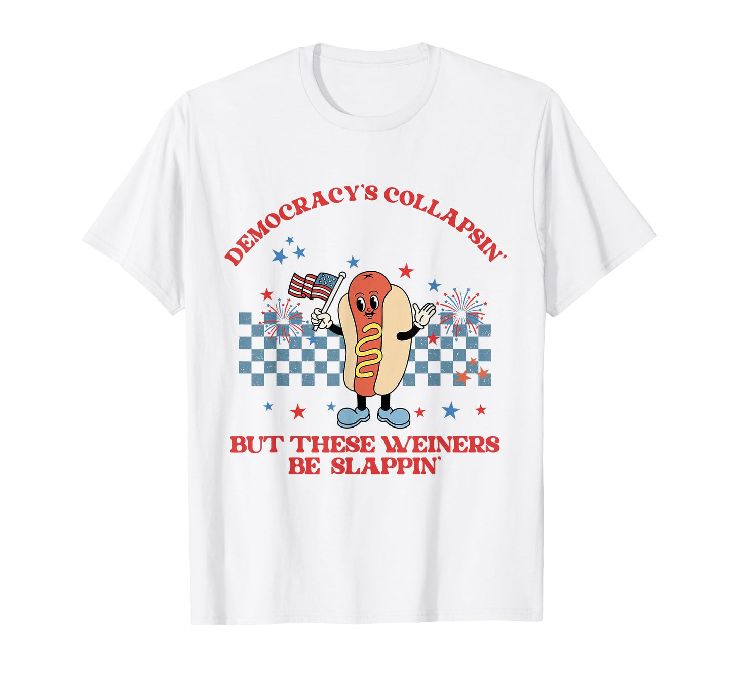 Funny Democracy Is Collapsin But These Weiners Be Slappin T-Shirt