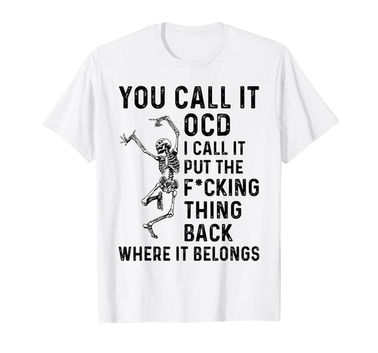 Skeleton You Call It OCD I Call It Put The Fcking Thing Back T-Shirt