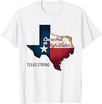 Come Hell Or High Water Texas Strong T-Shirt