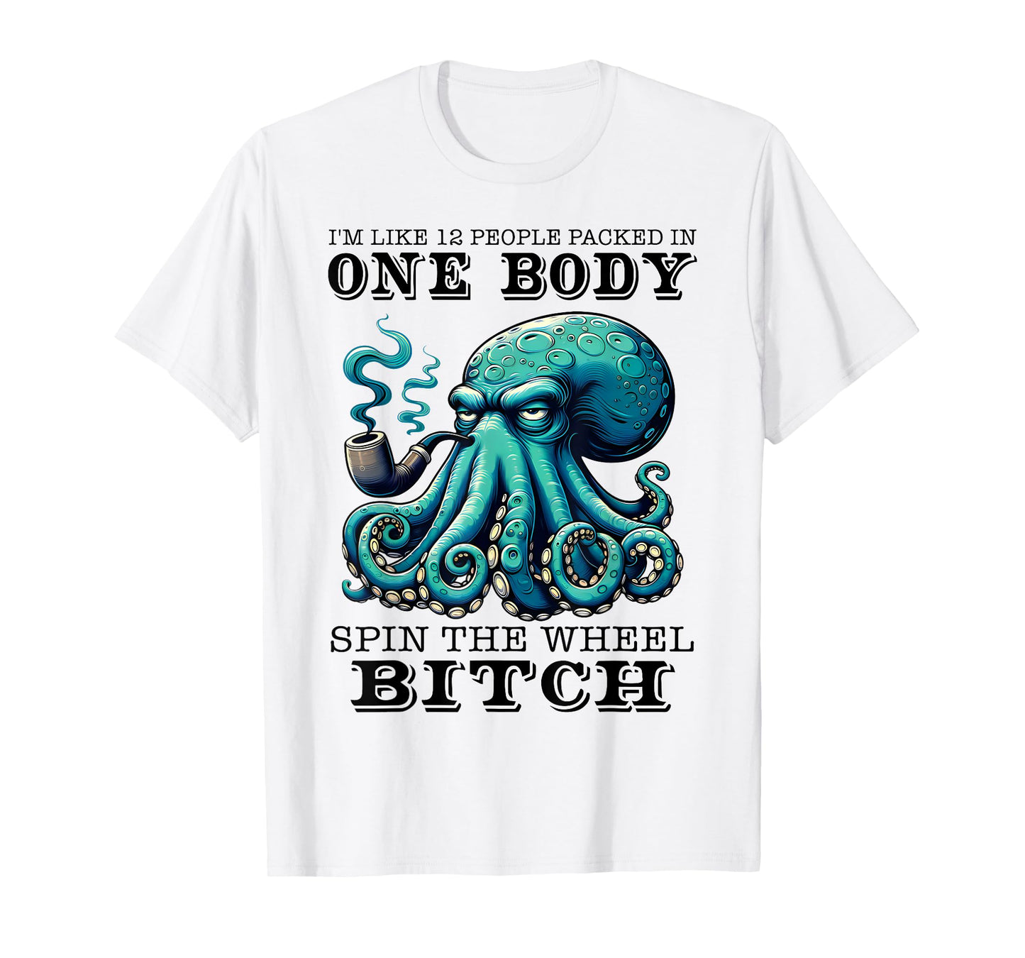 I'm Like 12 People Packed In One Body Spin The Octopus Funny T-Shirt