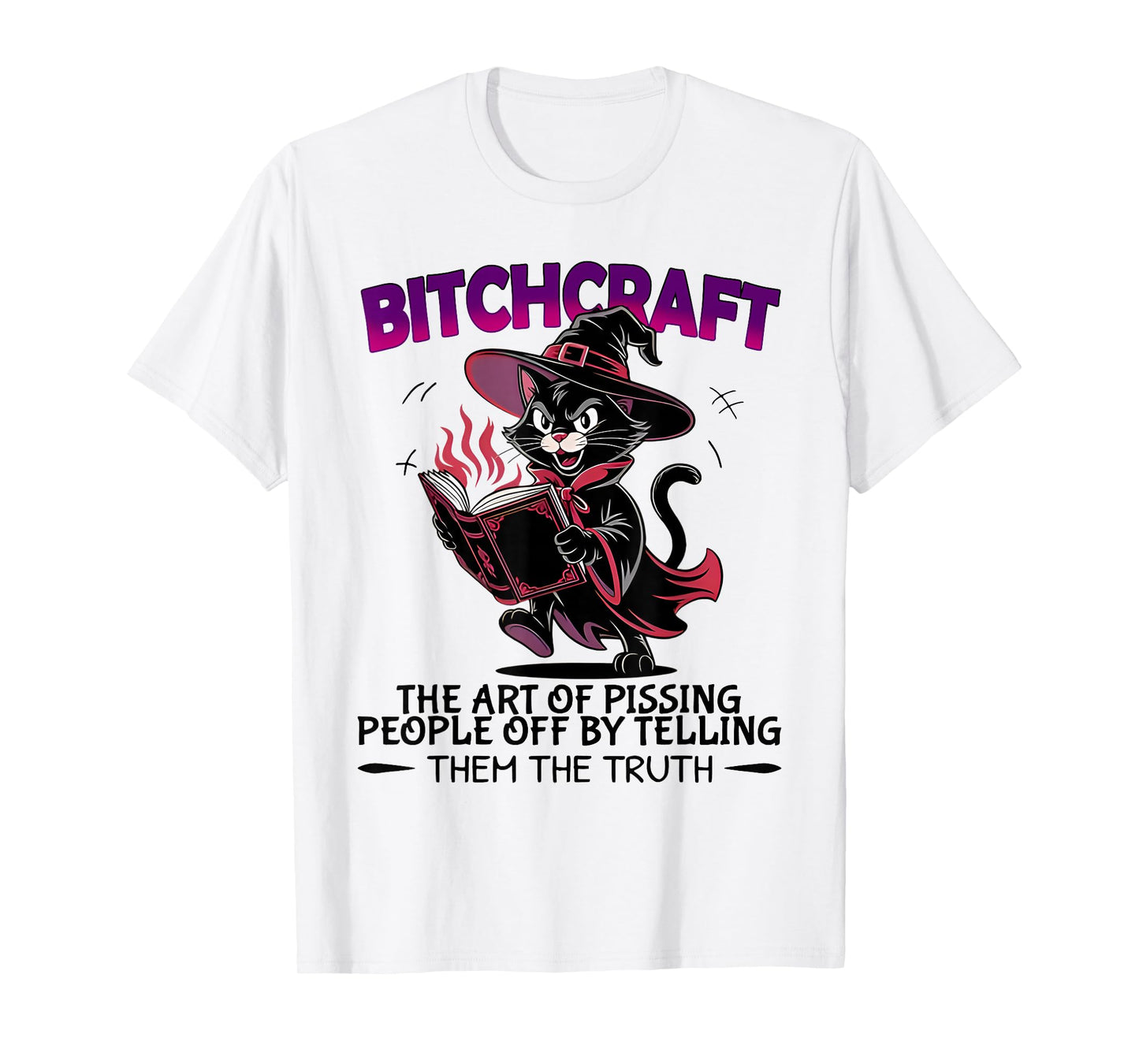 Bitchcraft The Art Pissing People Off by Telling The Truth T-Shirt