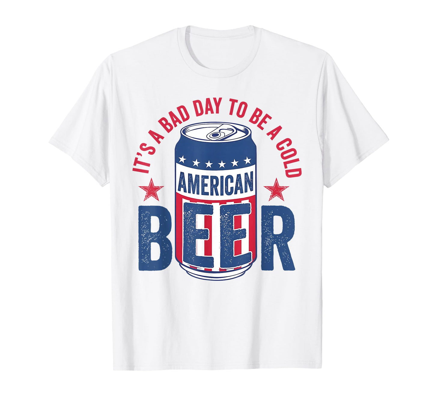 Funny Drinking Beer It's A Bad Day To Be A Beer Men 4th July T-Shirt