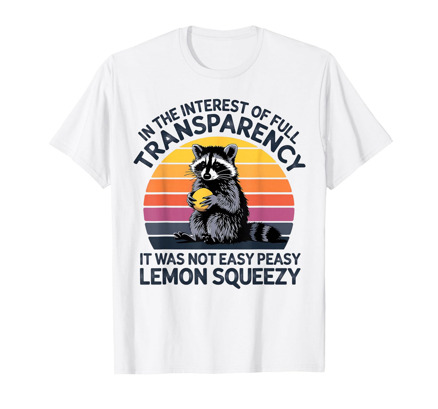 In The Interest It Was Not Easy Peasy Lemon Squeezy Raccoon T-Shirt