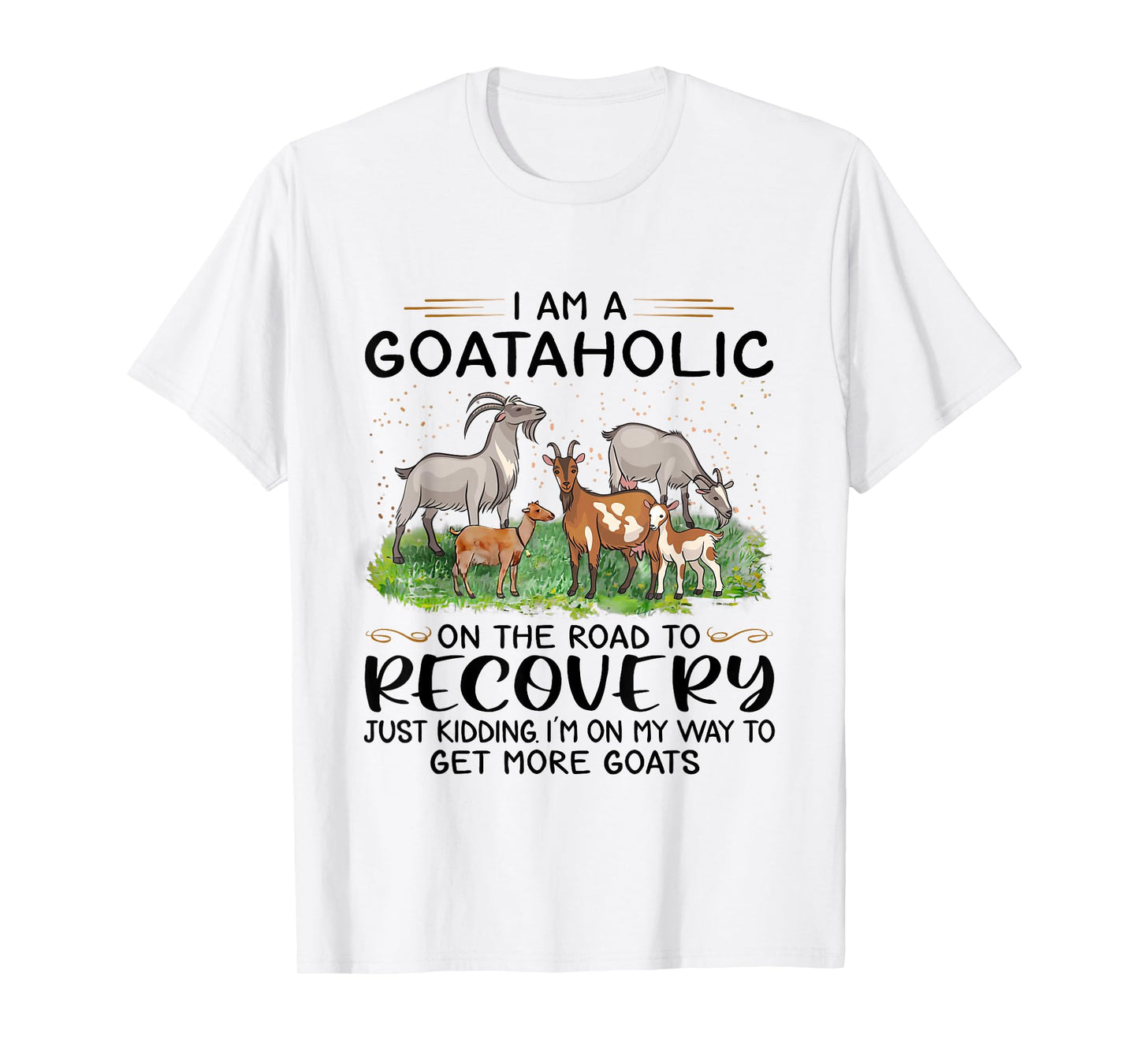 I Am A Goataholic On The Road to Recovery Goat Lover T-Shirt