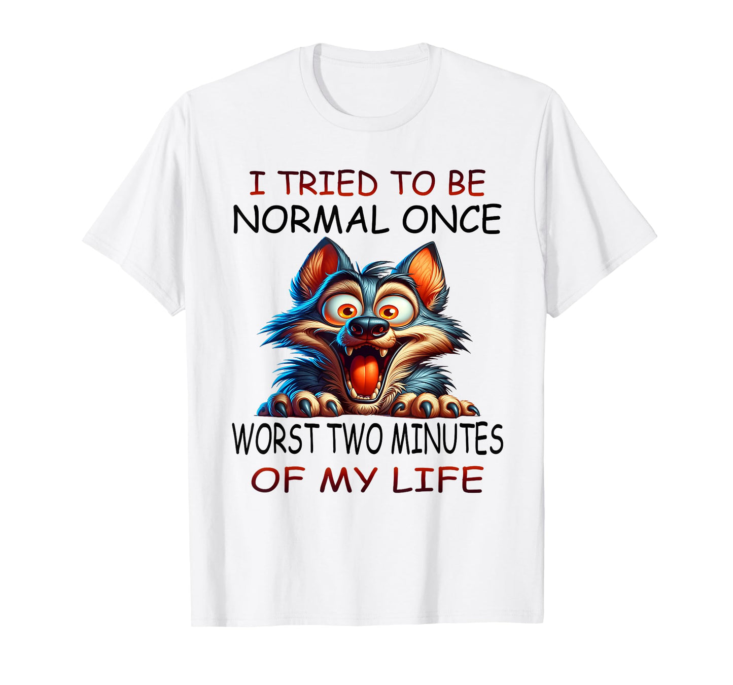 I tried to be normal once worst two minutes of my life funny T-Shirt