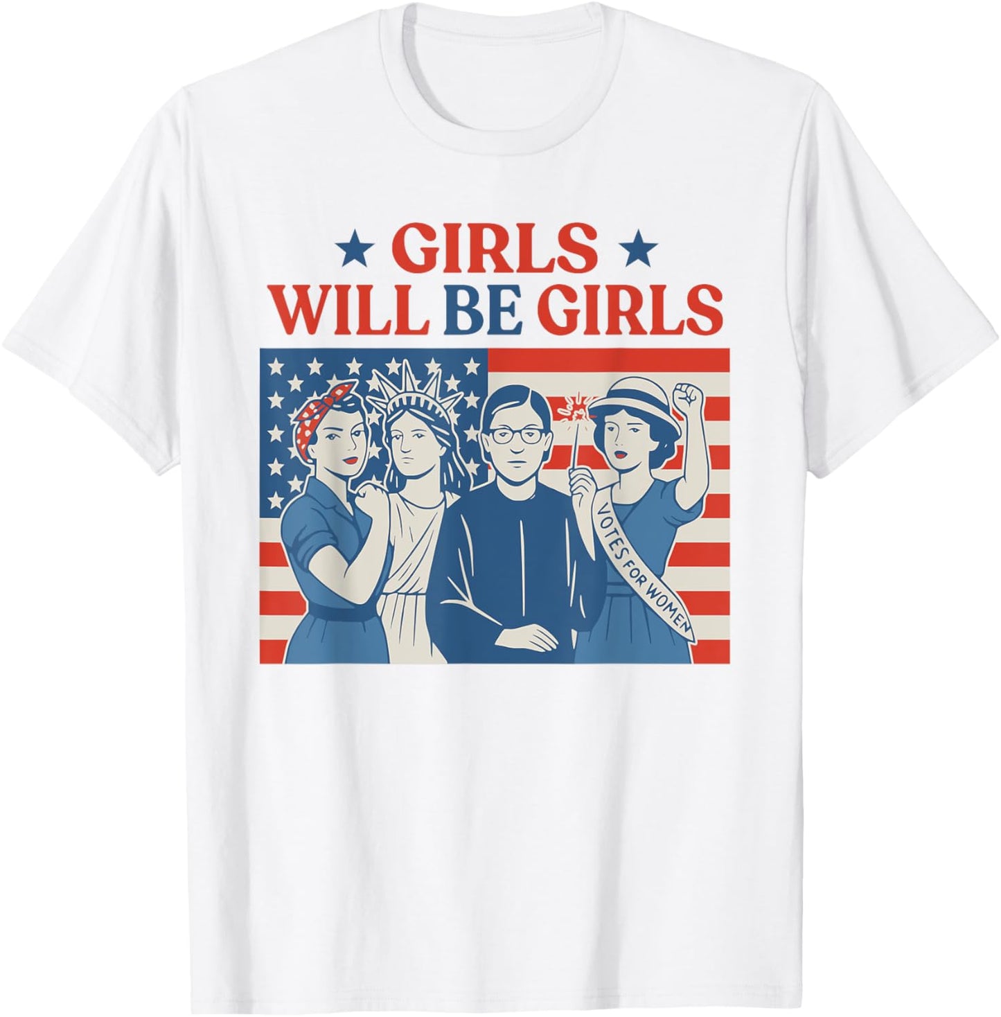 Girl Will be Girls Patriotic Feminist 4th of July Womens T-Shirt