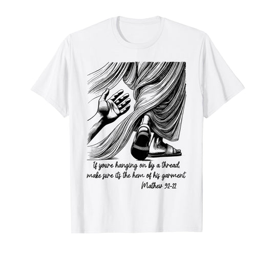 If You're Hanging On By A Thread Make Sure Its The Hem T-Shirt