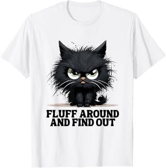 Funny Angry Cat Fluff Around and Find Out women men T-Shirt