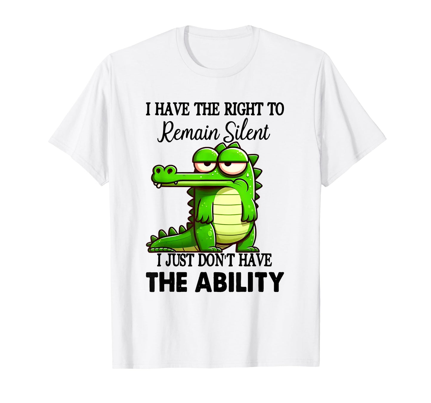 I Have Right To Remain Silent Just Don’t Have The Ability T-Shirt