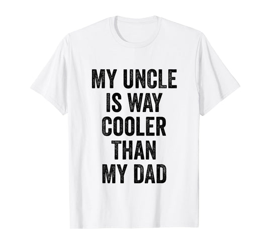 My Uncle Is Way Cooler Than My Dad T-Shirt