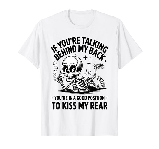 If Youre Talking Behind My Back Good Position Funny Skeleton T-Shirt