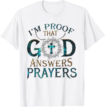 I'm Proof That God Answers Prayers T-Shirt