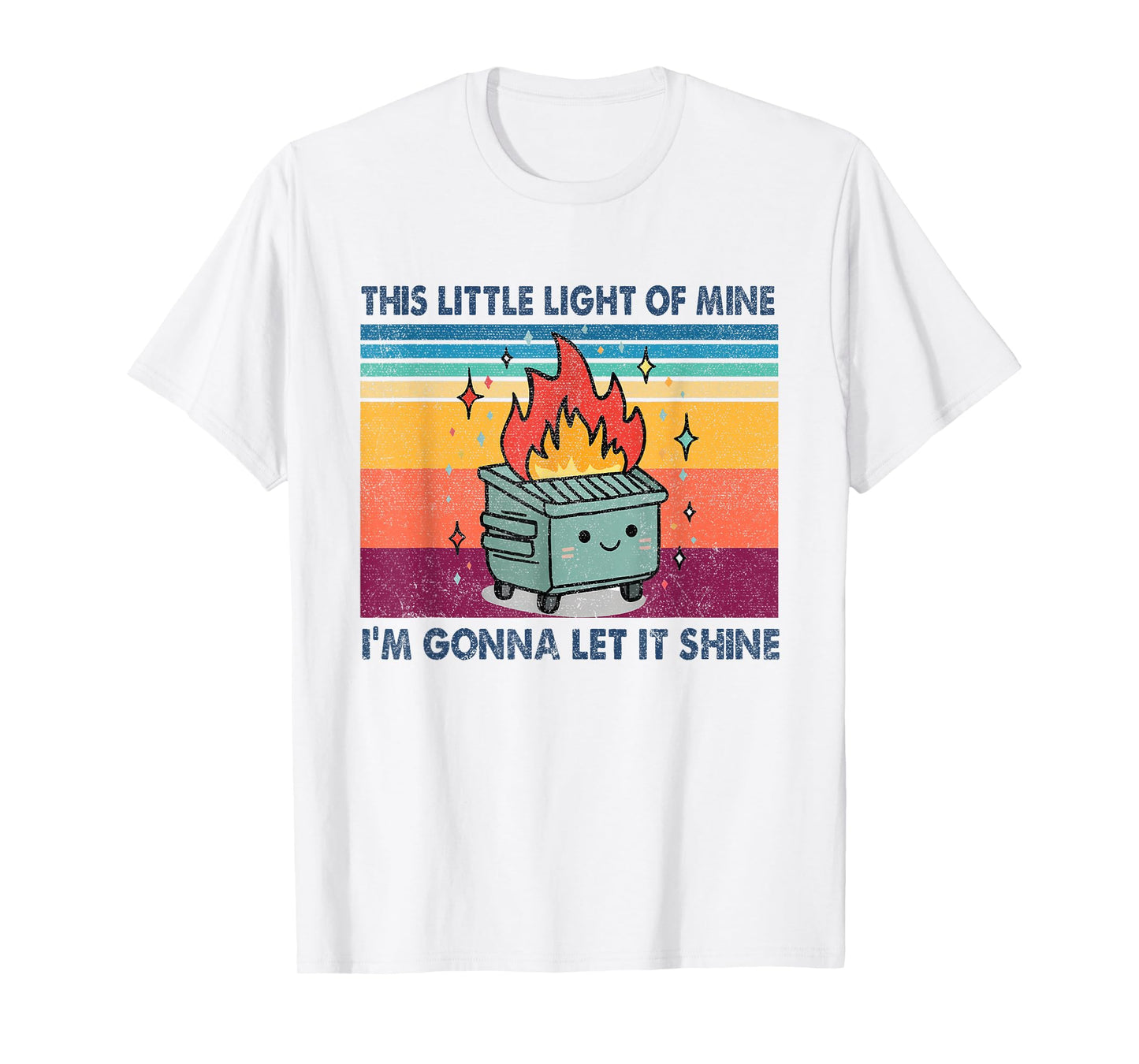 Funny This Little Light-Of Mine Lil Dumpster Fire Men Women T-Shirt