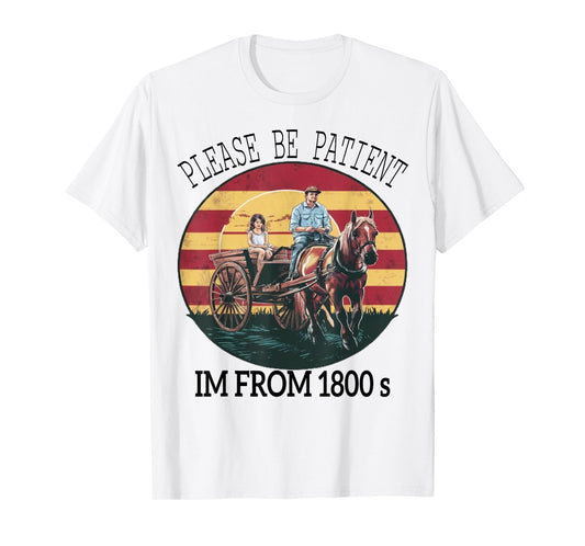 funny Please Be Patient I'm From The 1900s ,1880s Vintage T-Shirt