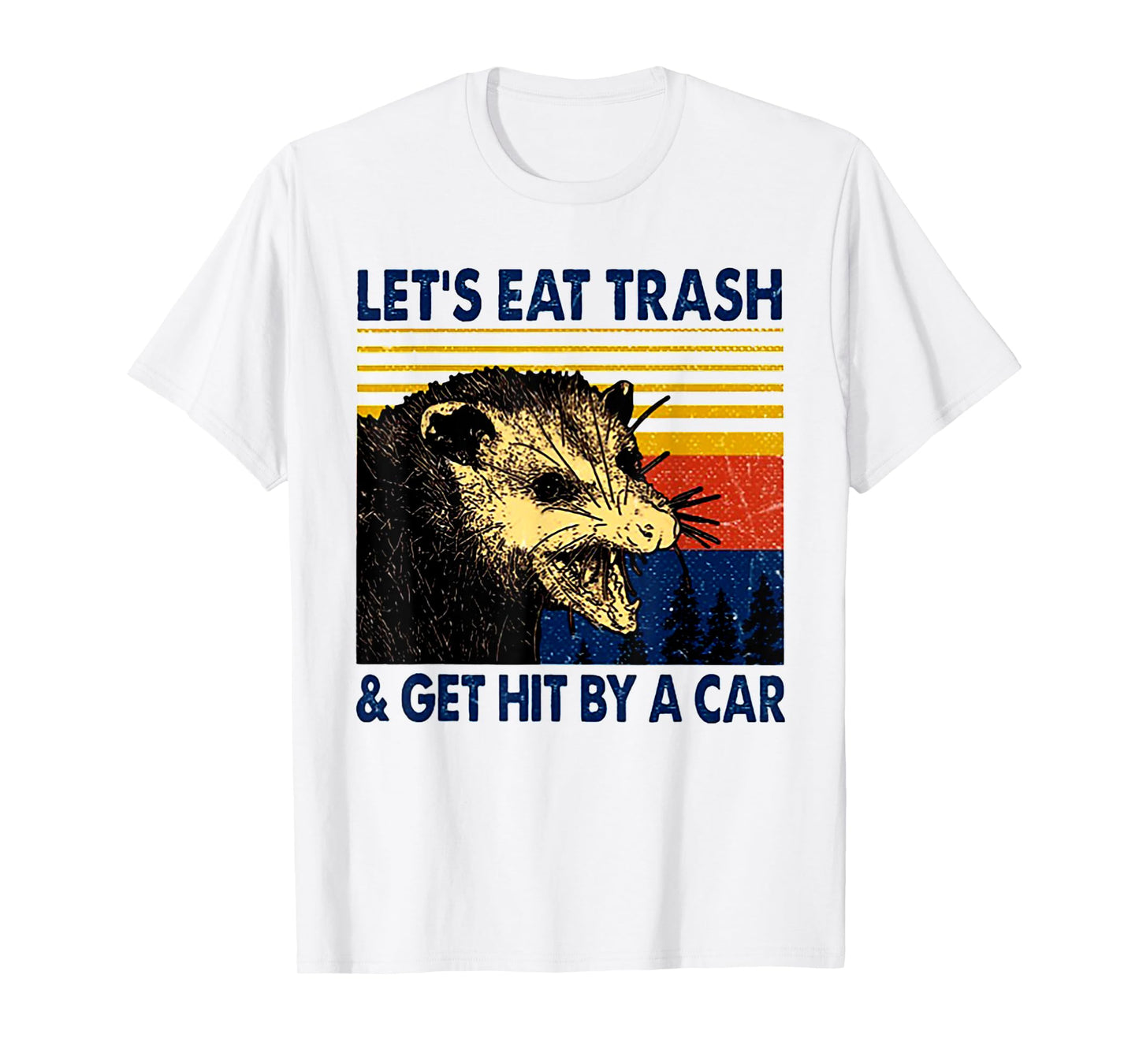 Let's Eat Trash And Get Hit By A Car Trash Panda T-Shirt