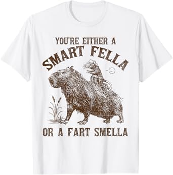 You're Either A Smart Fella Or A Fart Smella Funny Capybara T-Shirt
