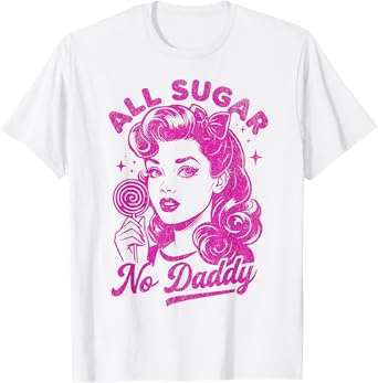 Retro All Sugar No Daddy Single Life Funny Quotes Womens T-Shirt