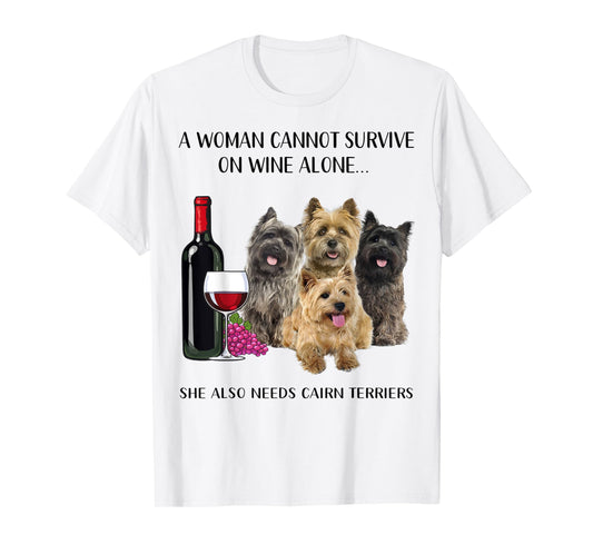 A Woman Cannot Survive On Wine Alone Cairn Terrier Lovers T-Shirt