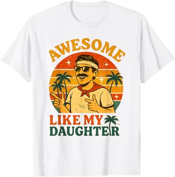 Awesome Like My Daughter Dad Men Funny Fathers Day Dad T-Shirt