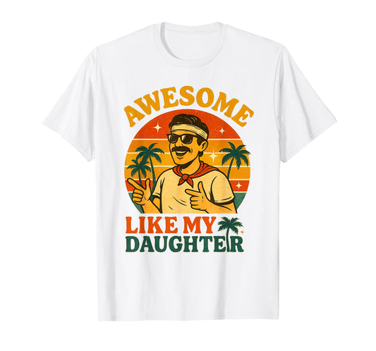 Awesome Like My Daughter Dad Men Funny Fathers Day Dad T-Shirt