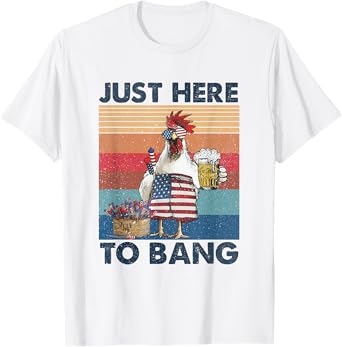 Funny 4th of July Just Here To Bang USA Flag Chicken Beer T-Shirt for Women Men