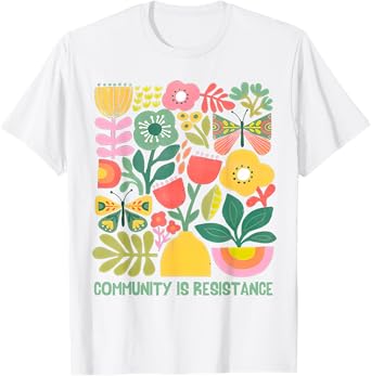 Community is Resistance Progressive Anti Fascism Wildflower T-Shirt