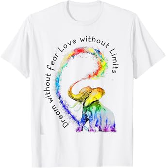 Dream Without Fear Love Without Limits Elephant LGBT Tshirt
