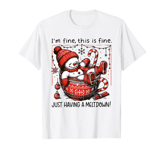 I'm Fine This is Fine Just Having A Meltdown Snowman Xmas T-Shirt