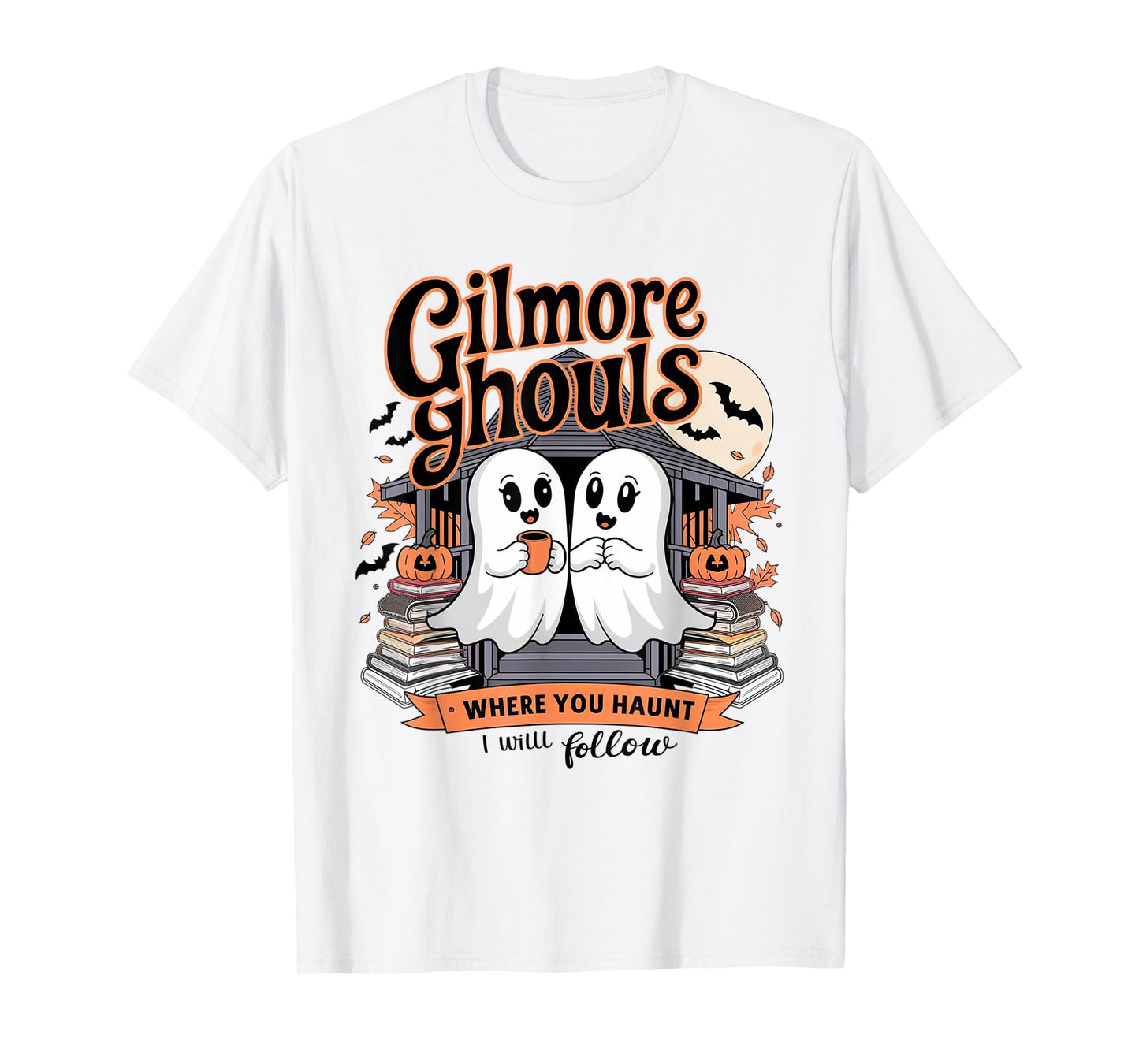 Gilmore Ghouls Where You Haunt I Will Follow Funny Halloween T-Shirt