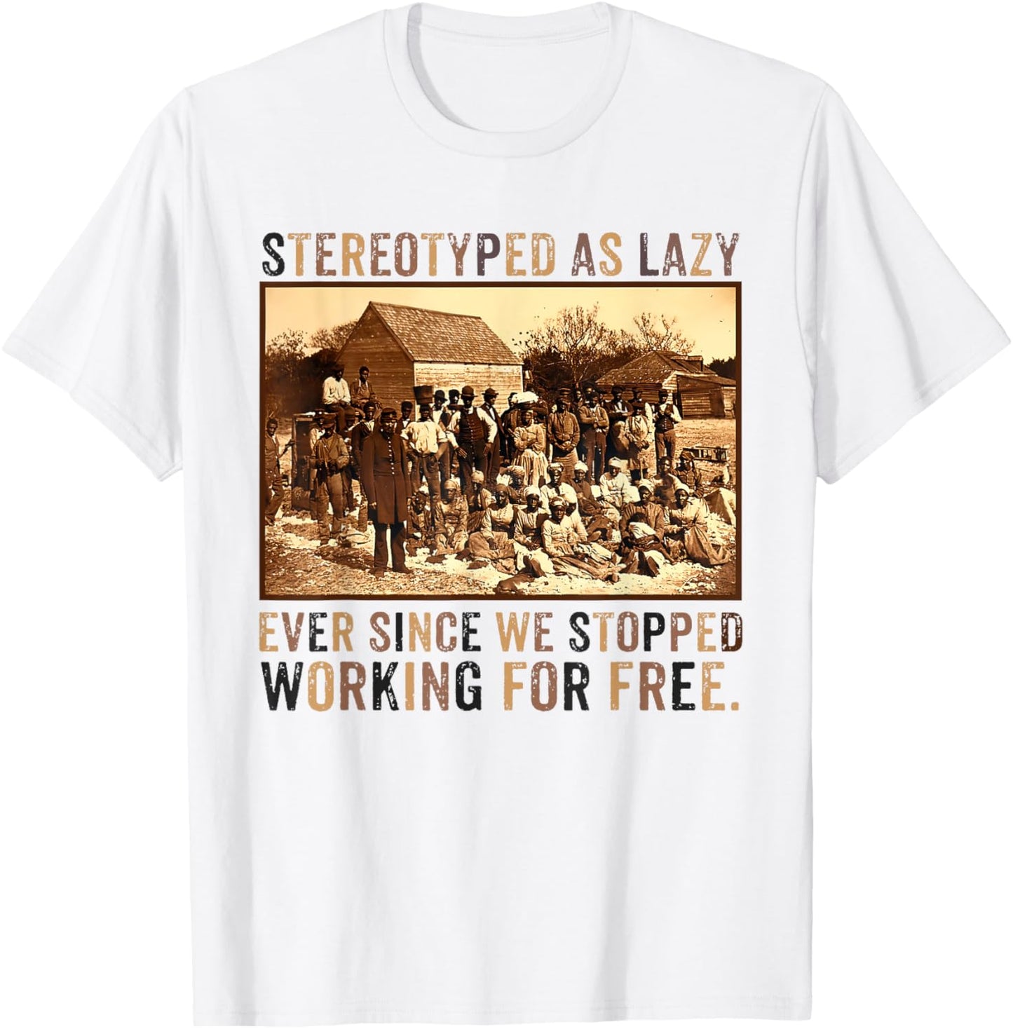 Stereotyped As Lazy Ever Since We Stopped Working For Free T-Shirt