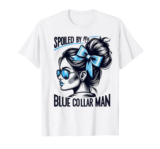 Spoiled By My Blue Collar Man Messy Bun T-Shirt