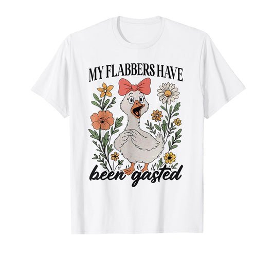 My Flabbers Have Been Gasted - Sarcastic Goose T-Shirt