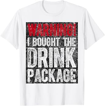 Cute Drinking Gift Warning I Bought The Drink Package T-Shirt