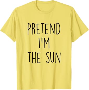 Pretend I'm The Sun Costume - Funny Halloween Party T-Shirt