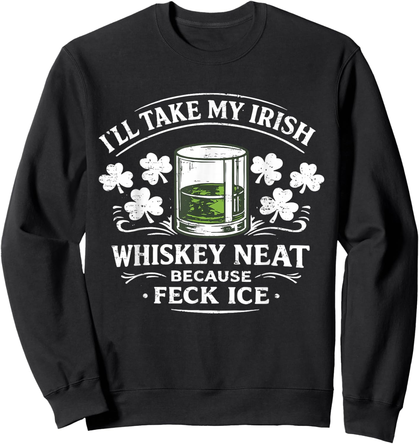 Retro I'll Take My Irish Whiskey Neat Because Feck Ice Funny T-Shirt - Sweatshirt | Black