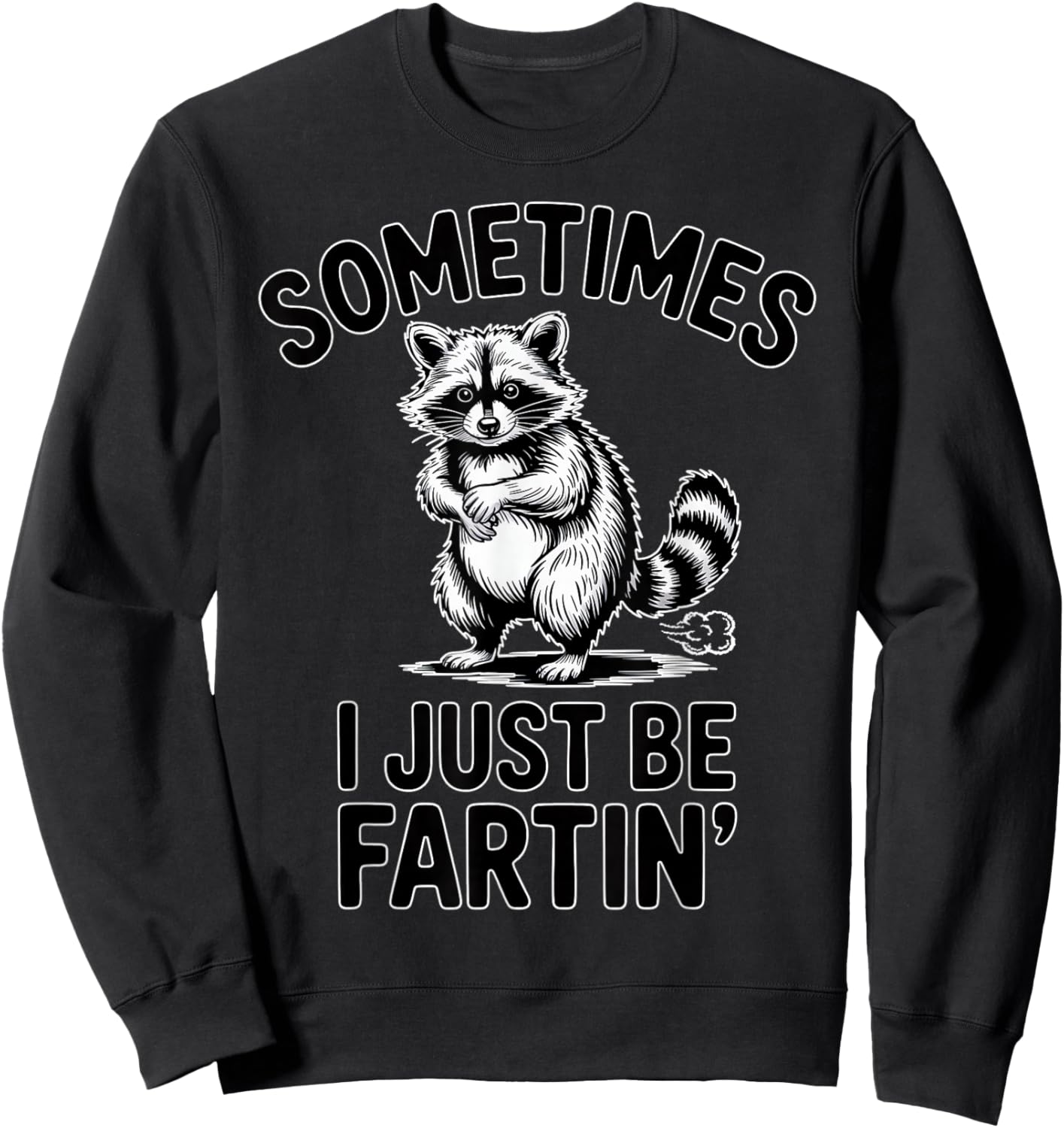 Sometimes I Just Be Fartin Farting Raccoon Funny T-Shirt - Sweatshirt | Black