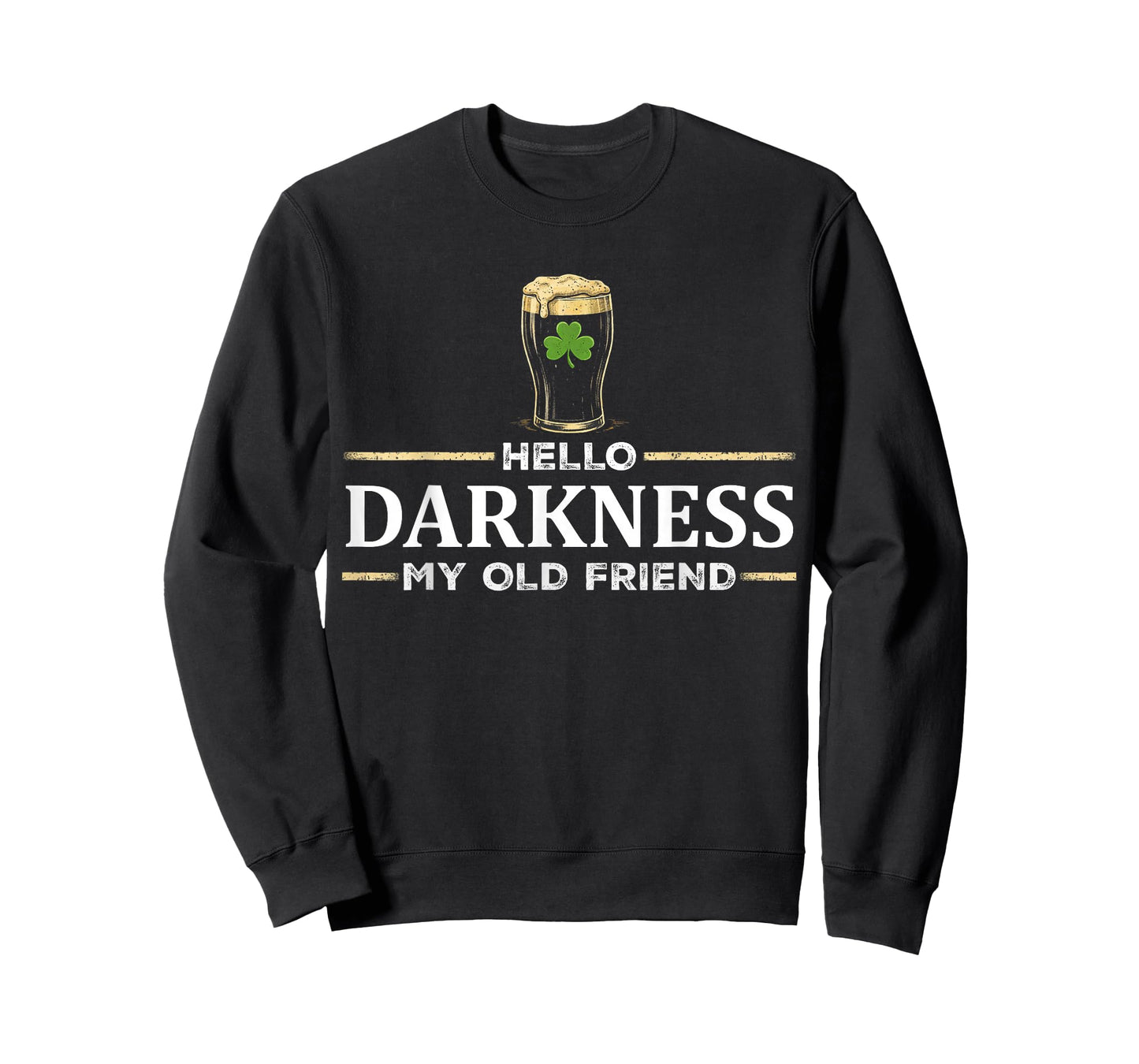 Hello Darkness My Old Friend Irish Drinking St Patricks Day T-Shirt - Sweatshirt | Black