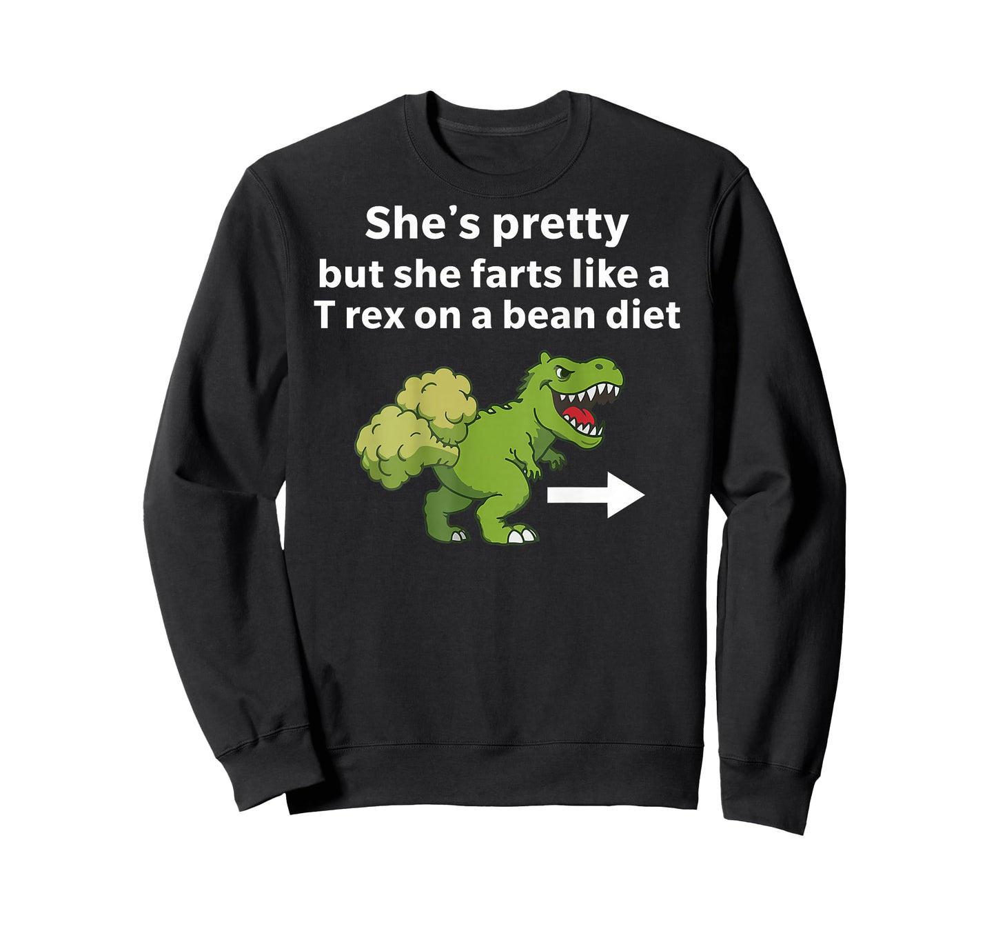 She’s Pretty But She Farts Like A T Rex On A Bean Diet T-Shirt